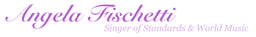 Angela Fischetti Singer of Standards and World Music